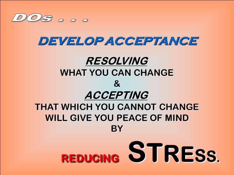 8-Dec-17 26   DEVELOP ACCEPTANCE  RESOLVING  WHAT YOU CAN CHANGE &